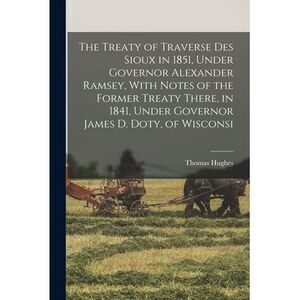 The Treaty of Traverse des Sioux in 1851, Under Governor Alexander Ramsey, With